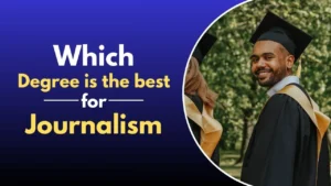 पत्रकारिता के लिए कौन-सी डिग्री सबसे बेहतर है?