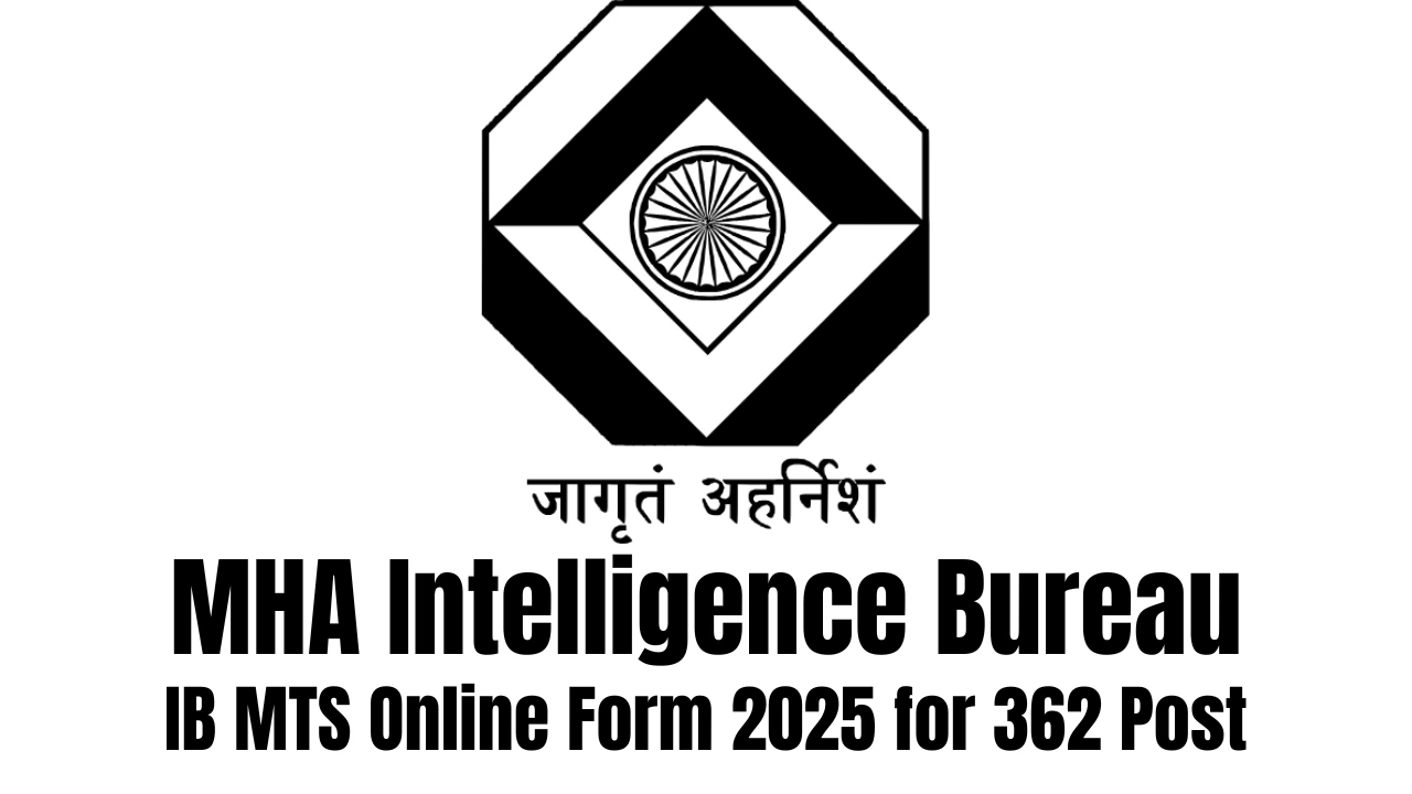 MHA Intelligence Bureau IB MTS Online Form 2025 for 362 Post