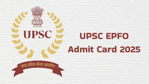 UPSC EPFO Admit Card 2025