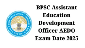 BPSC Assistant Education Development Officer AEDO Exam Date 2025