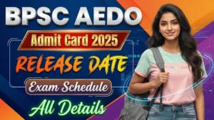 Download BPSC AEDO Admit Card 2025: Release Date, Exam Schedule Complete Details