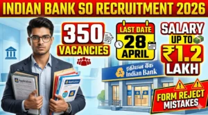 Indian Bank SO Recruitment 2026: 350 पदों पर भर्ती — Graduation वाले? Form भरने से पहले ये गलतियां जान लो